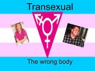 Transexual




The wrong body
 
