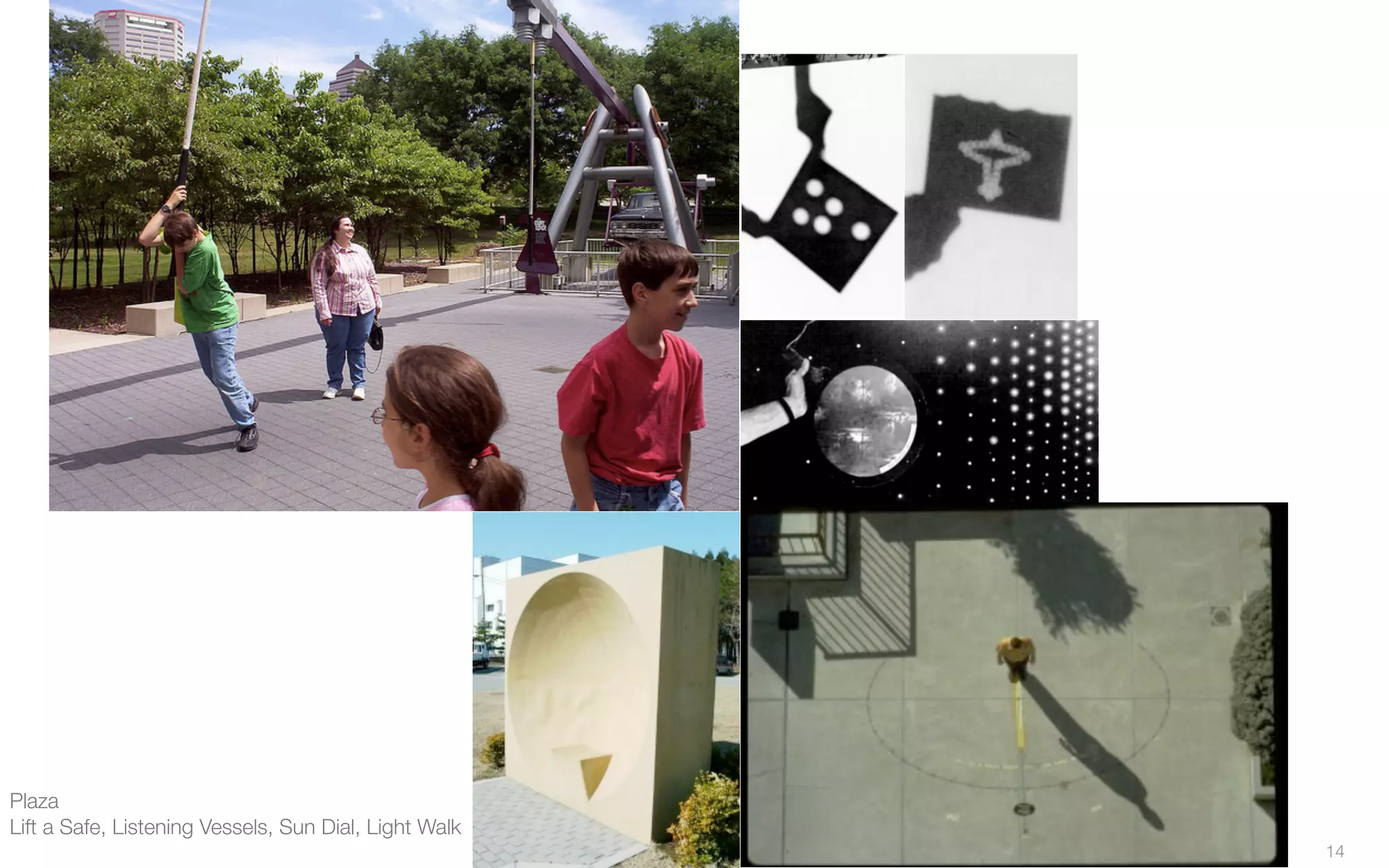 Plaza
Lift a Safe, Listening Vessels, Sun Dial, Light Walk
14
 