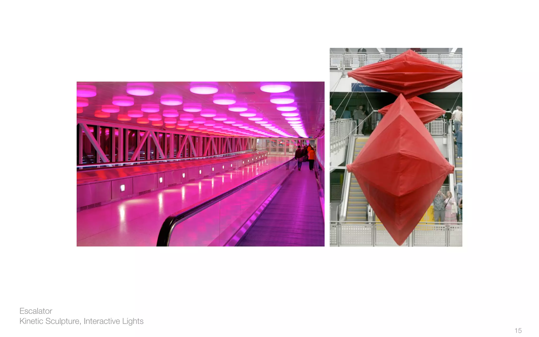 Escalator
Kinetic Sculpture, Interactive Lights
15
 