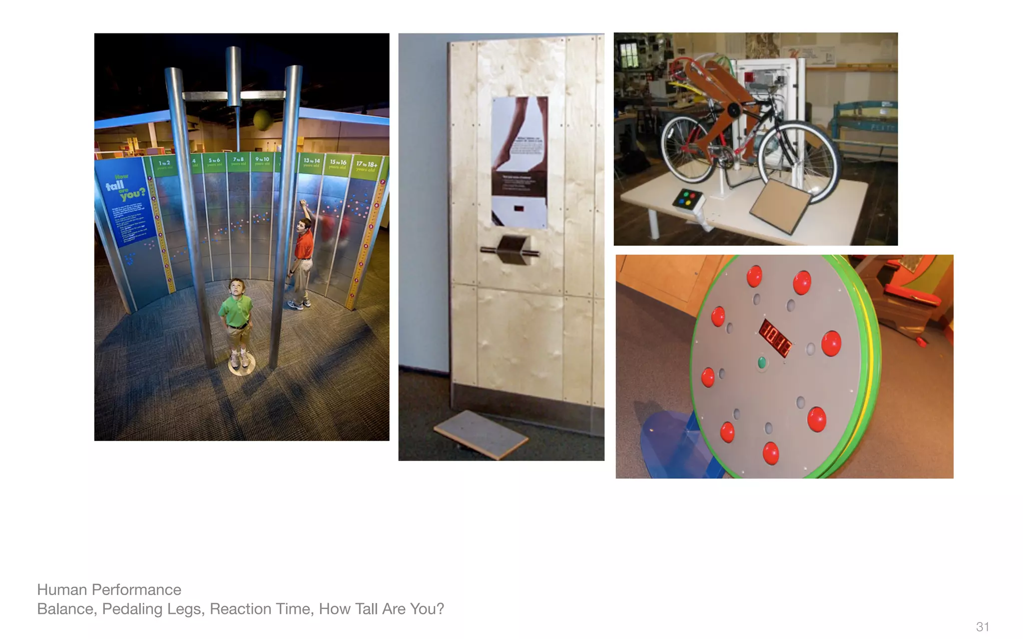 Human Performance
Balance, Pedaling Legs, Reaction Time, How Tall Are You?
31
 