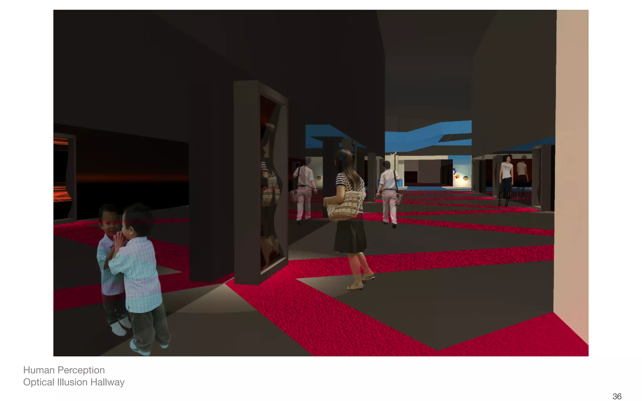 36
Human Perception
Optical Illusion Hallway
 