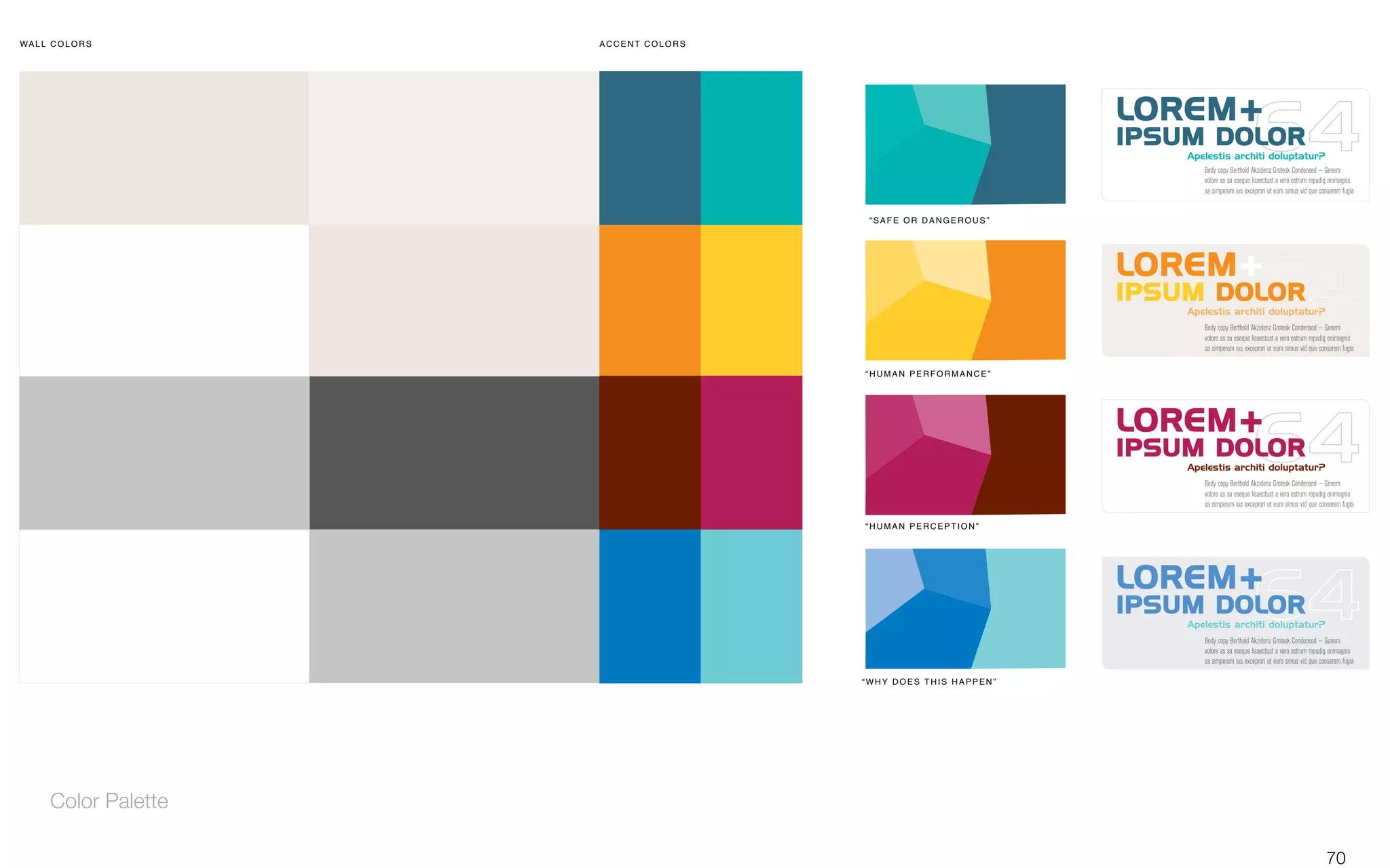 Apelestis architi doluptatur?
!"##$%&#&'( "%%)*+$%&#&'(
,("-)$&'$."*/)'&0(1
,!23$.&)($+24($2"55)*1
,206"*$5)'%)5+4&*1
,206"*$5)'-&'6"*%)1
Body copy Berthold Akzidenz Grotesk Condensed — Genem
volore as sa eseque licaectust a vero estrum repudig enimagnis
sa simperum ius exceprori ut eum simus vid que conserem fugia
LOREM+
IPSUM DOLOR
Apelestis architi doluptatur?
Body copy Berthold Akzidenz Grotesk Condensed — Genem
volore as sa eseque licaectust a vero estrum repudig enimagnis
sa simperum ius exceprori ut eum simus vid que conserem fugia
LOREM+
IPSUM DOLOR
Apelestis architi doluptatur?
Body copy Berthold Akzidenz Grotesk Condensed — Genem
volore as sa eseque licaectust a vero estrum repudig enimagnis
sa simperum ius exceprori ut eum simus vid que conserem fugia
LOREM+
IPSUM DOLOR
Apelestis architi doluptatur?
Body copy Berthold Akzidenz Grotesk Condensed — Genem
volore as sa eseque licaectust a vero estrum repudig enimagnis
sa simperum ius exceprori ut eum simus vid que conserem fugia
LOREM+
IPSUM DOLOR
Color Palette
70
 