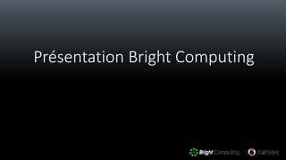 Présentation Bright Computing
 