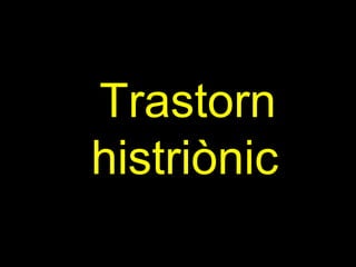 Trastorn histriònic   