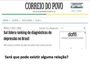 Será que pode existir alguma relação?
 