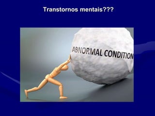 Transtornos mentais???
 