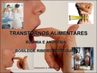 TRANSTORNOS ALIMENTARES BULIMIA E ANOREXIA ROSILEIDE RIBEIRO RODRIGUES 