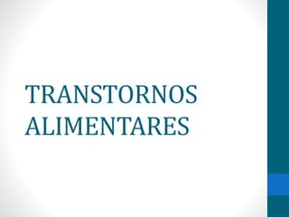 TRANSTORNOS
ALIMENTARES
 