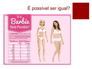 É possível ser igual?
 