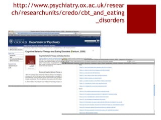 http://www.psychiatry.ox.ac.uk/resear
ch/researchunits/credo/cbt_and_eating
_disorders
 