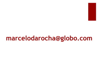 marcelodarocha@globo.com
 