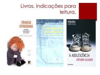 Livros, indicações para
leitura.
 