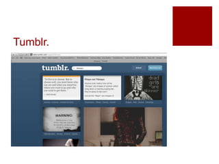 Tumblr.
 