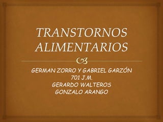 GERMAN ZORRO Y GABRIEL GARZÓN
701 J.M.
GERARDO WALTEROS
GONZALO ARANGO
 