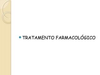 TRATAMENTO FARMACOLÓGICO 
 