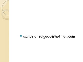 manoela_salgado@hotmail.com 
