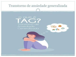 Transtorno de ansiedade generalizada
 