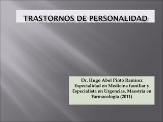 Dr. Hugo Abel Pinto Ramírez
 Especialidad en Medicina familiar y
Especialista en Urgencias, Maestría en
         Farmacología (2011)
 