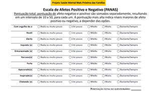 Escala de Afetos Positivo e Negativo (PANAS)
Pontuação total: pontuação de afeto negativo e positivo são somados separadam...