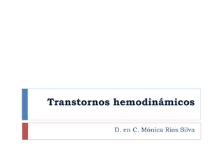Transtornos hemodinámicos
D. en C. Mónica Rios Silva
 