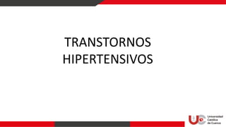 TRANSTORNOS
HIPERTENSIVOS
 