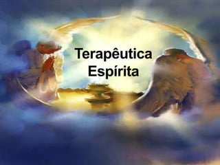 Terapêutica
  Espírita
 