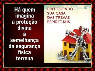 Há quem  imagina  a proteção  divina à  semelhança da segurança física  terrena 