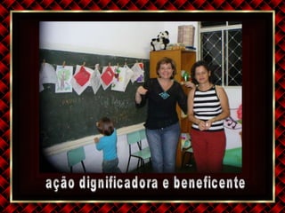 ação dignificadora e beneficente 