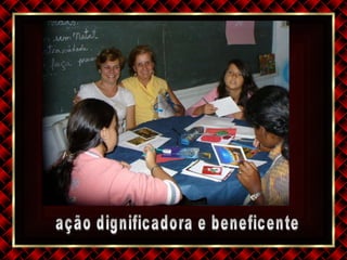 ação dignificadora e beneficente 