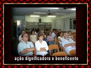 ação dignificadora e beneficente 