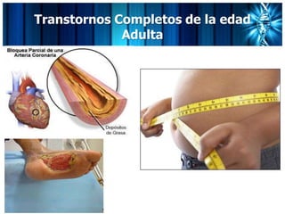 Transtornos Completos de la edad
Adulta
 
