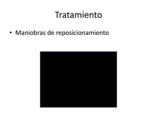 Tratamiento
• Maniobras de reposicionamiento
 