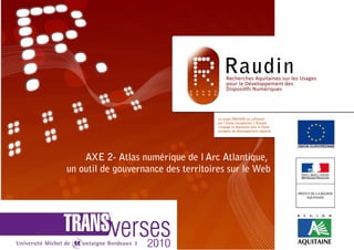 AXE 2- Atlas numérique de l’Arc Atlantique,
un outil de gouvernance des territoires sur le Web
 