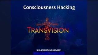 JO
Consciousness Hacking
luisanjos@muarts.tech
luis.anjos@outlook.com
 