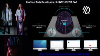 Fashion Tech Development: INTELIGENT CAP
https://www.youtube.com/watch?v=yNIQFduilN0
 
