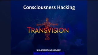 JO
Consciousness Hacking
luisanjos@muarts.tech
luis.anjos@outlook.com
 