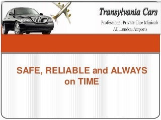 SAFE, RELIABLE and ALWAYS
on TIME
 