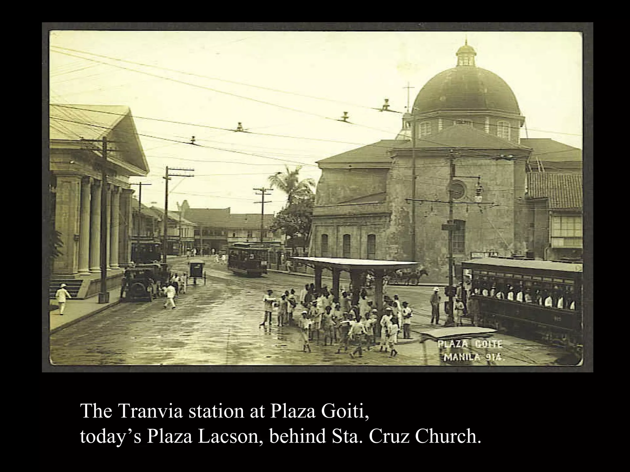 The Tranvia station at Plaza Goiti, today’s Plaza Lacson, behind Sta. Cruz Church. 