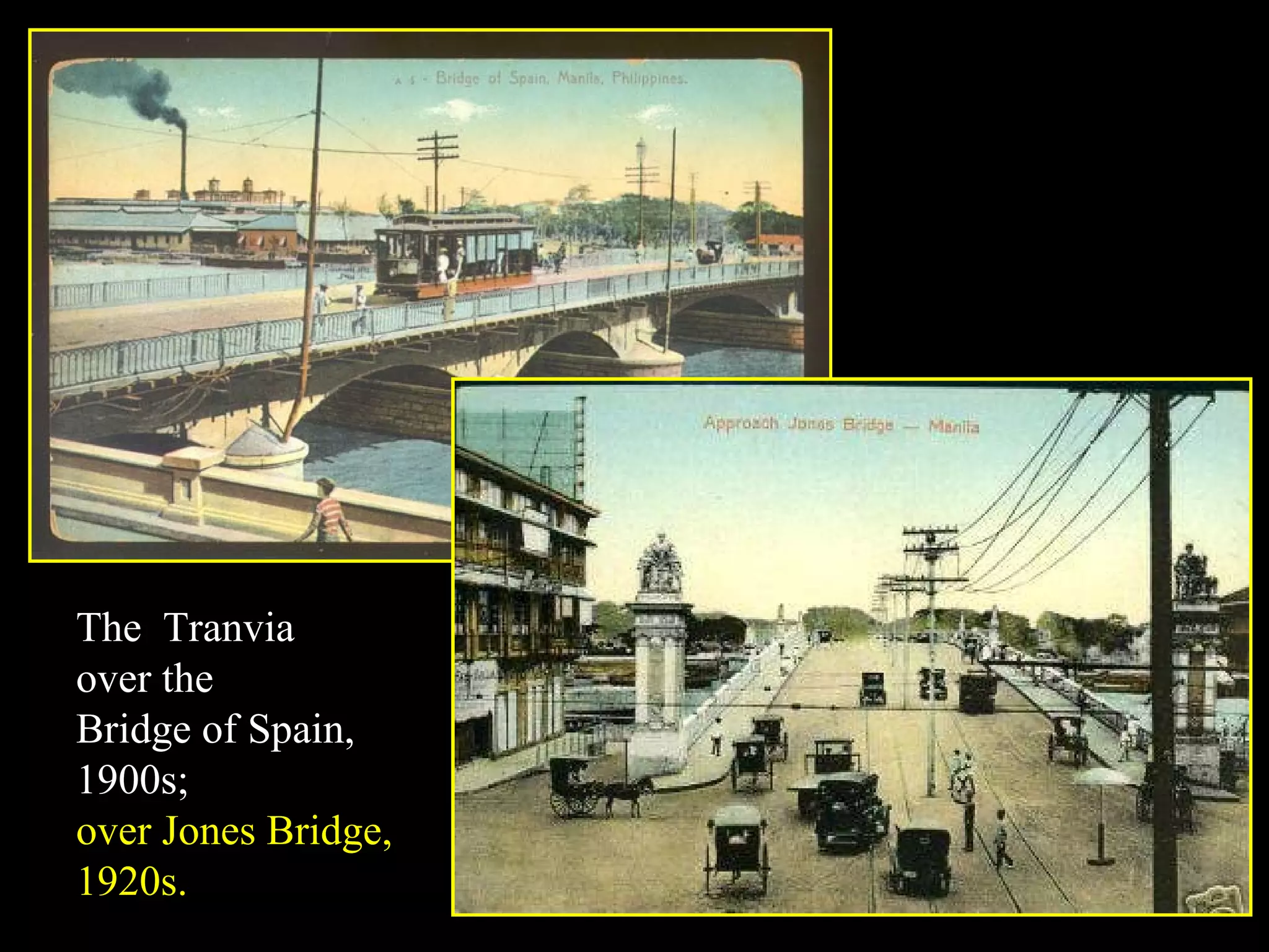 The  Tranvia over the  Bridge of Spain, 1900s;  over Jones Bridge, 1920s. 