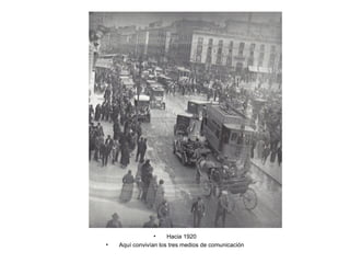 Hacia 1920 Aquí convivían los tres medios de comunicación 
