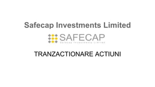 Safecap Investments Limited
TRANZACTIONARE ACTIUNI
 