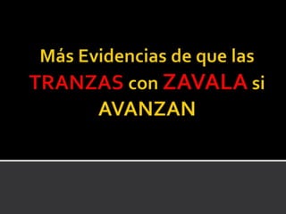 Más Evidencias de que las TRANZAScon ZAVALA si AVANZAN 