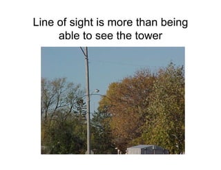 Line of sight is more than being
     able to see the tower
 