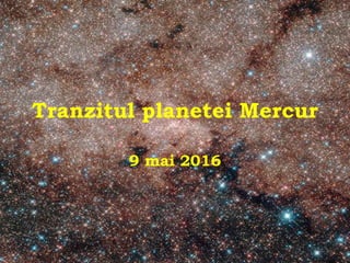 Tranzitul planetei Mercur
9 mai 2016
 