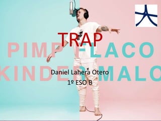 Daniel Lahera Otero
1º ESO B
TRAP
 