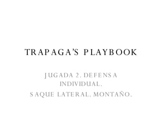 TRAPAGA’S PLAYBOOK JUGADA 2. DEFENSA INDIVIDUAL. SAQUE LATERAL. MONTAÑO. 