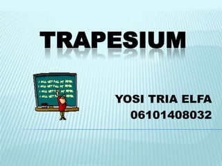 TRAPESIUM

    YOSI TRIA ELFA
      06101408032
 