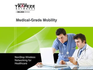 Medical-Grade MobilityMedical-Grade Mobility
NonStop Wireless
Networking for
Healthcare
 