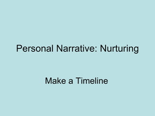 Personal Narrative: Nurturing Make a Timeline   