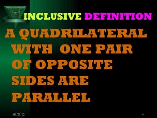 INCLUSIVE DEFINITION A QUADRILATERAL WITH ONE PAIR OF OPPOSITE SIDES ARE PARALLEL